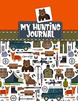 My Hunting Journal: Hunt Camp Journaling For Children : Writing Prompts and Colouring Notebook For Beginner Hunters ; Hunting Gift For Kids 1698323948 Book Cover