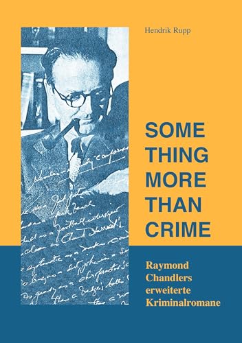 Something more than crime: Raymond Chandlers Erweiterte Kriminalromane (German Edition)