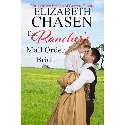 The Rancher's Mail Order Bride (A Western Romance Book) (Mail-Order Bride Historical Romance) Audiolibro Por Elizabeth Chasen arte de portada