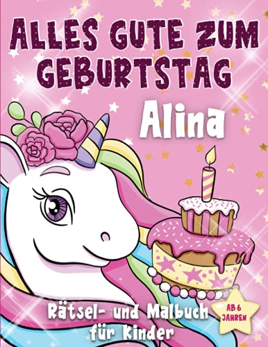 Alles Gute zum Geburtstag Alina: Personalisiertes Mal- und Rätselbuch für Kinder ab 6 Jahren, Geschenkidee für Geburtstag , mit Namen Alina