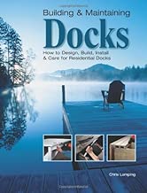 Building & Maintaining Docks: How to Design, Build, Install & Care for Residential Docks