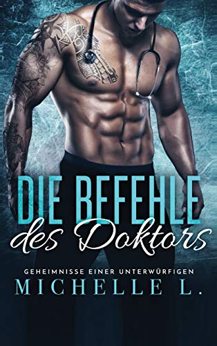 Die Befehle des Doktors: Ein Milliardär-Liebesroman (Geheimnisse Einer Unterwürfigen) (German Edition)