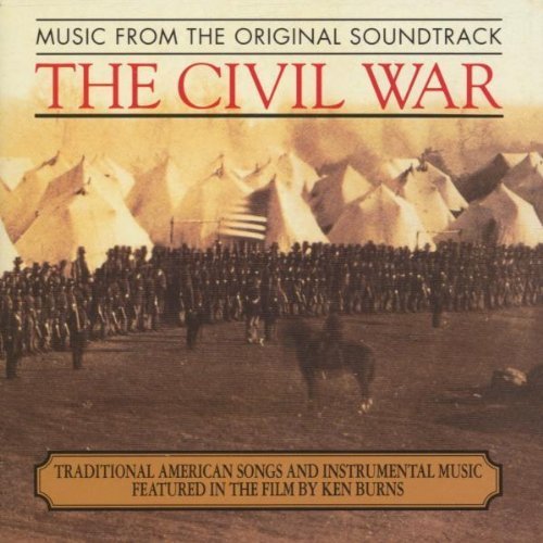 The Civil War - Traditional American Songs And Instrumental Music Featured In The Film By Ken Burns:...