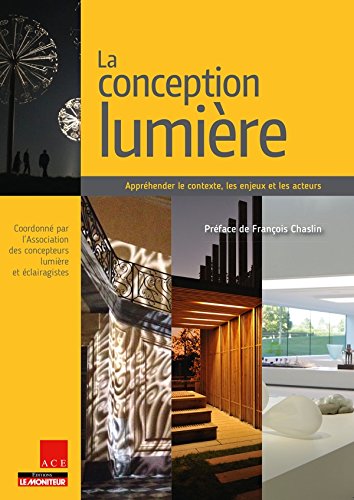 Télécharger La conception lumière: Appréhender le contexte, les enjeux et les acteurs livre En ligne