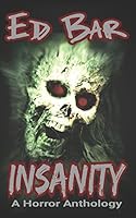 Insanity: A Horror Anthology 1549943081 Book Cover
