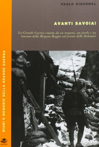 Avanti Savoia. La grande guerra da un romano, un sardo e un toscano della brigata Reggio sul fronte delle Dolomit