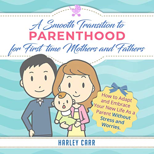 Smooth Transition to Parenthood for First Time Mothers and Fathers