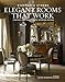 Elegant Rooms That Work: Fantasy and Function in Interior Design