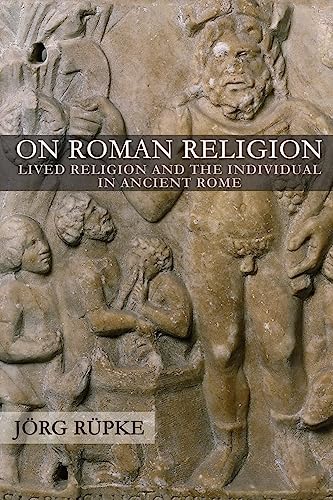 On Roman Religion: Lived Religion And The Individual In Ancient Rome