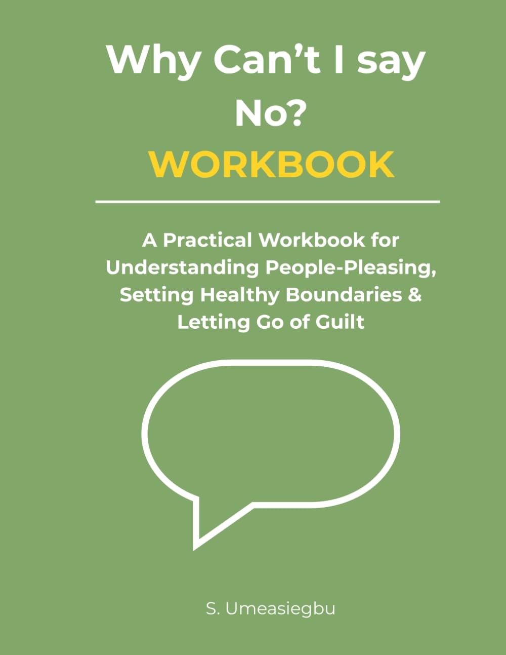 Why Can't I Say No: A Practical Workbook for People-Pleasing, Boundaries, and Letting Go of Guilt