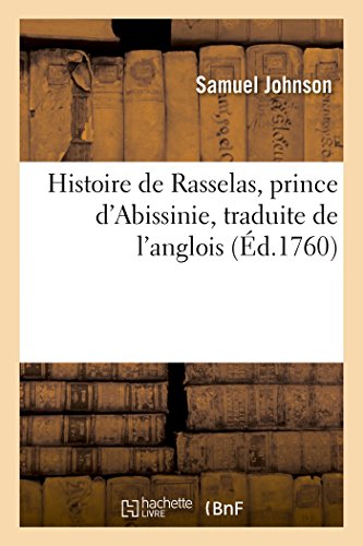 Histoire de Rasselas, prince d'Abissinie et traduite de l'anglois (Litterature) (French Edition)