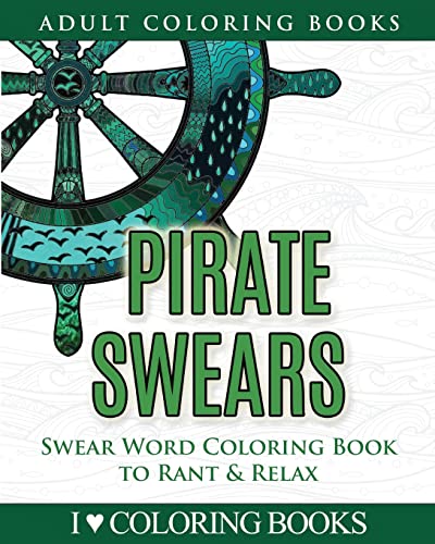 Pirate Swears: Swear Word Adult Coloring Book To Rant & Relax (Humorous Coloring Books For Grown Ups) #TOP15