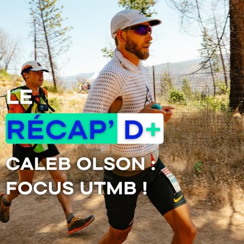 R&eacute;cap D+ #29 - Caleb Olson : Focus UTMB !