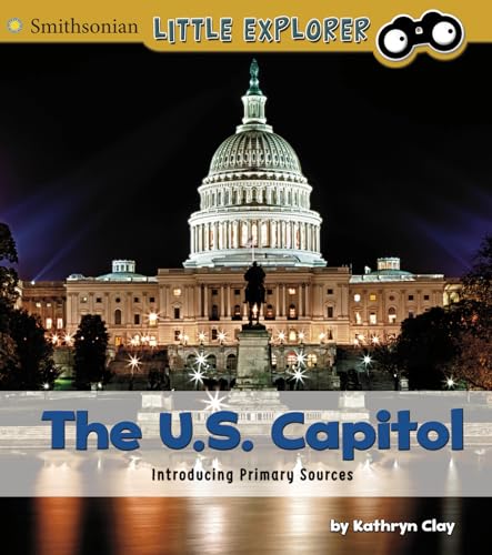 The U.S. Capitol: Introducing Primary Sources (Smithsonian Little Explorer)