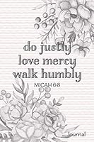 Do Justly Love Mercy Walk Humbly : Micah 6:8 Journal 1079760938 Book Cover
