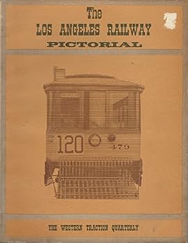 The Los Angeles Railway Pictorial: Western Traction Quarterly Volume 1 Number 2