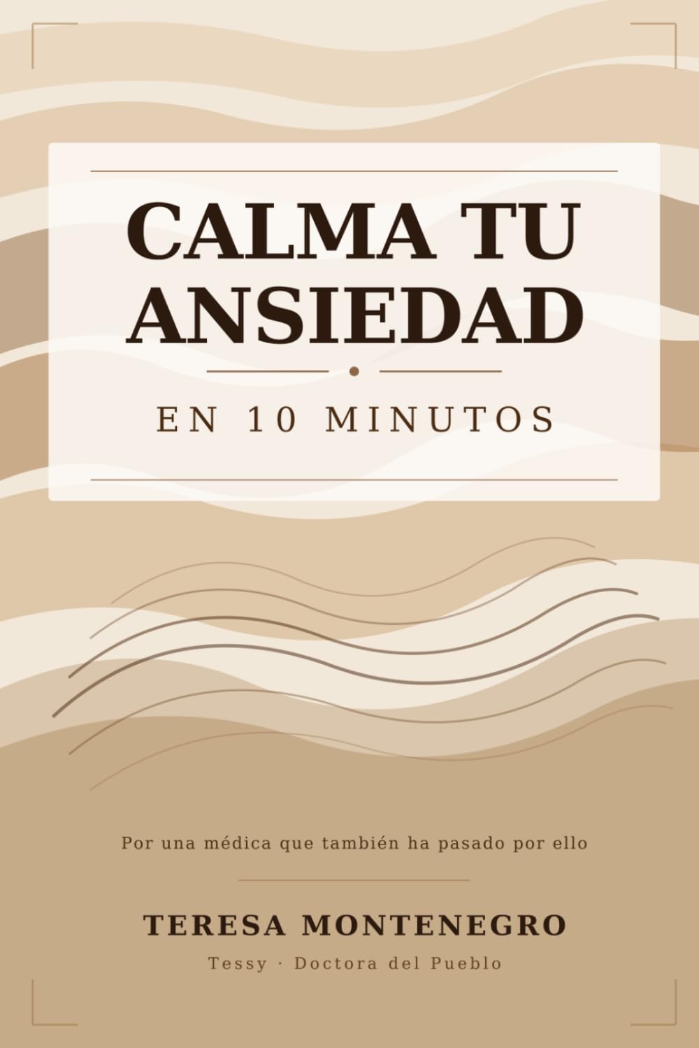 Calma tu ansiedad en 10 minutos: La guía práctica para entender y manejar la ansiedad — para quien la vive y para quien acompaña
