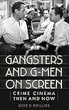 Gangsters and G-Men on Screen: Crime Cinema Then and Now