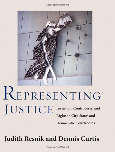 Representing Justice: Invention, Controversy, and Rights in City-States and Democratic Courtrooms Representing Justice: Invention, Controversy, and Rights in City-States and Democratic Courtrooms
