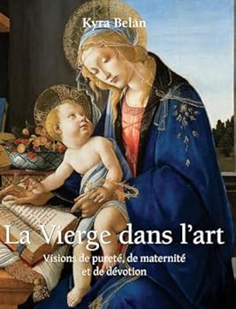 Hardcover La Vierge Dans L'Art: Visions de pureté, de maternité et de dévotion [French] Book