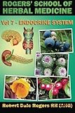 Rogers' School of Herbal Medicine Volume Seven: Endocrine System (Volume 7)