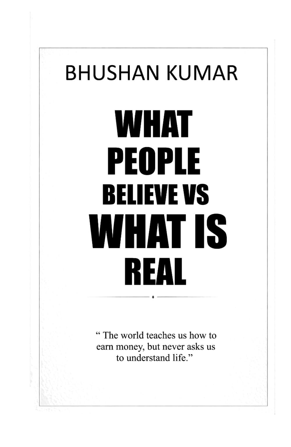 What People Believe vs What Is Real: A Guide to Success Mindset, Money, Personal Growth, Business, and Understanding the Meaning of Life