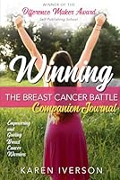 Winning the Breast Cancer Battle: Companion Journal: Empowering and Guiding Breast Cancer Warriors 1734034726 Book Cover