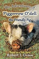 The Adventures of Piggerrow O'Dell, the Friendly Pig 1500824755 Book Cover