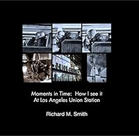 Moments in Time: How I see it Los Angeles Union Station 1320308198 Book Cover