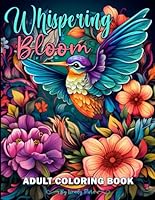 Whispering Bloom Adult Coloring book: Features Beautiful and Floral Illustrations for Stress Relief and Relaxation. Unique Designs. Great Gifts for Adults, Teens, and Seniors. B0CNNG5P6C Book Cover