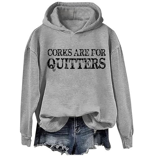 Corks Are For Quitters Pullover Hoodie, Corks Are For Quitters Sweatshirt For Women Men