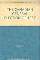 The Canadian general election of 1957 B0007IT1C8 Book Cover