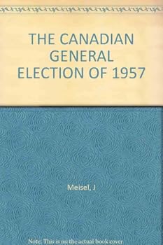 Hardcover The Canadian general election of 1957 (Canadian government series) Book