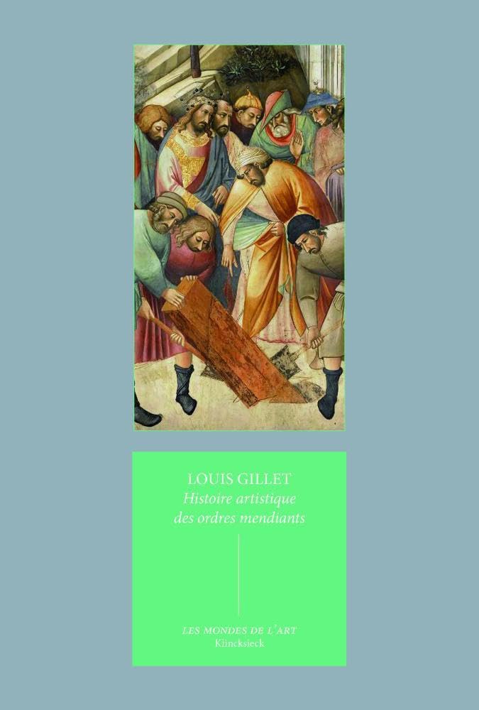 Histoire Artistique Des Ordres Mendiants: Essai sur l'art religieux du XIIe au XVIIe siècle (Les Mondes de L'Art)