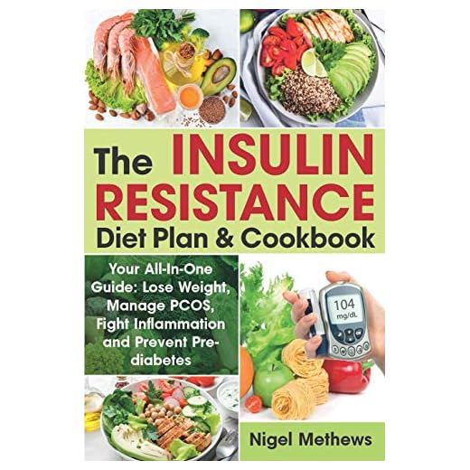 The Insulin Resistance Diet Plan & Cookbook: Your All-In-One Guide: Lose Weight, Manage PCOS, Fight Inflammation and Prevent Pre-diabetes. The Insulin Resistance 21 days Diet Plan (diabetes type 2)