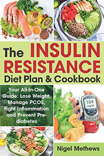 The Insulin Resistance Diet Plan & Cookbook: Your All-In-One Guide: Lose Weight, Manage