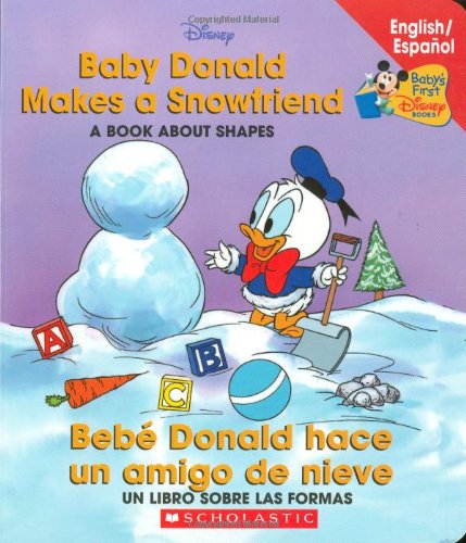 Baby Donald Makes A Snowfriend / BebÃ© Donald hace un amigo de nieve: Baby Donald Makes A Snowfriend/beb Donald Hace (Baby's First Disney Books (Bilingual-Spanish)) (Spanish and English Edition)