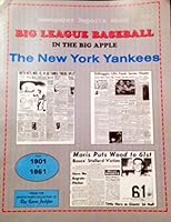 Newspaper Reports About Big League Baseball in The Big Apple: The New York Yankees, from the beginning in 1901 to 1962 0896770613 Book Cover