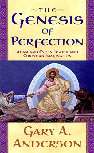 The Genesis Of Perfection: Adam And Eve In Jewish And Christian Imagination