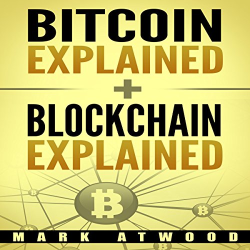 Bitcoin Explained + Blockchain Technology Explained (2018) Blockchain Bitcoin: Two Books in One