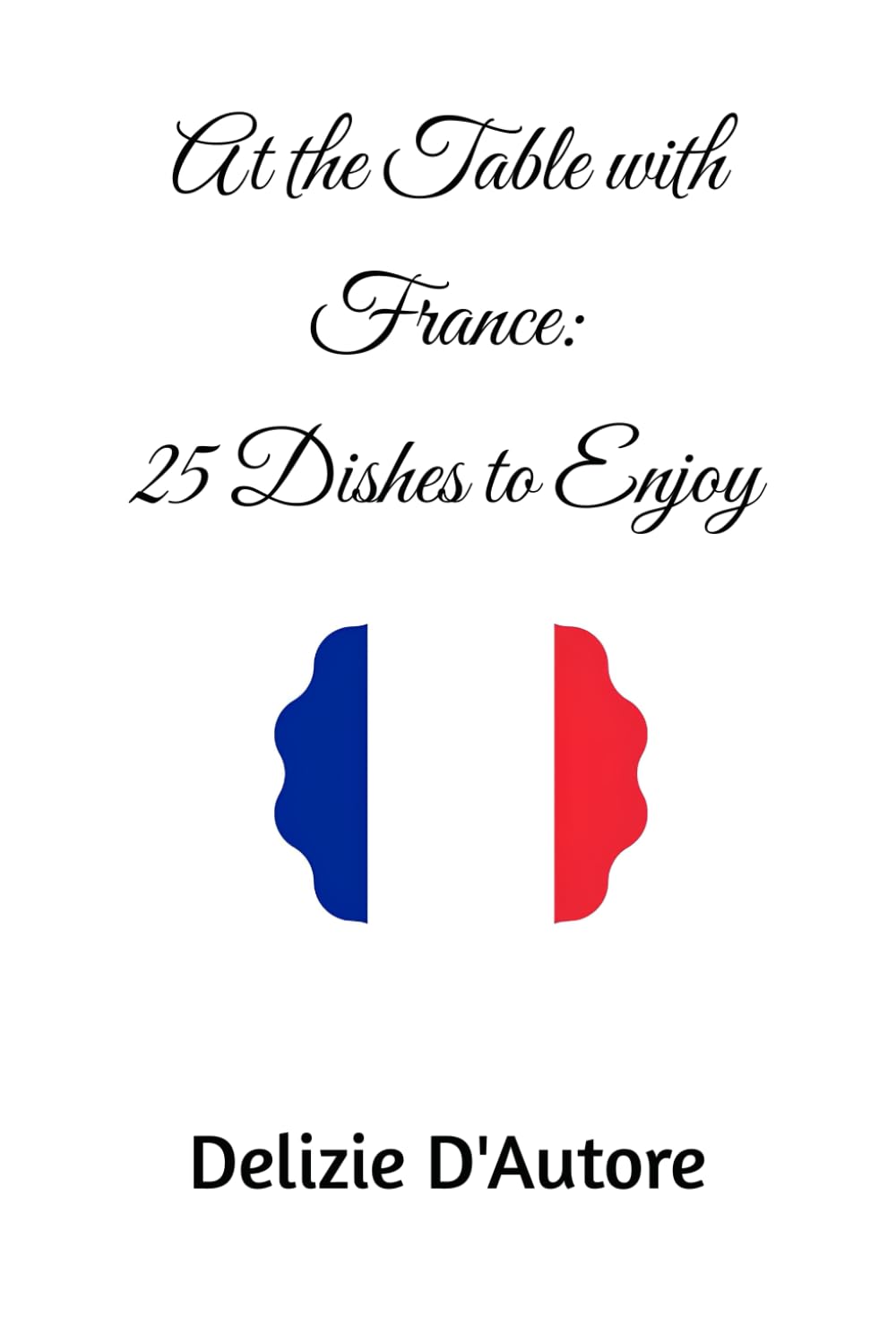 At the Table with France: 25 Dishes to Enjoy (Food of Europe)