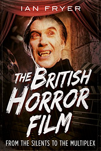 Cover of The British Horror Film from the Silent to the Multiplex