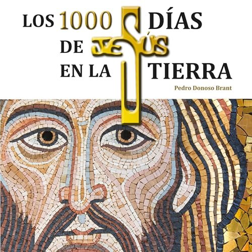 Los 1000 d&amp;iacute;as de Jes&amp;uacute;s en la Tierra (Authored by Pedro Donoso Brant) episode artwork
