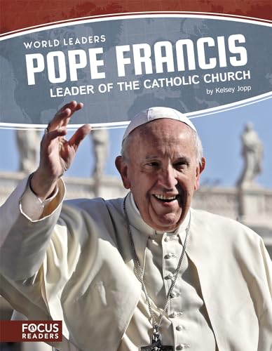 Pope Francis: Leader of the Catholic Church (World Leaders)