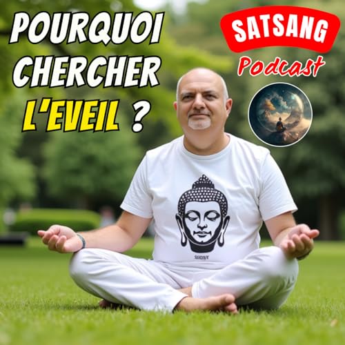 Satsang #26 - Pourquoi cherche-t-on l'&Eacute;veil ?