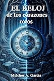 El Reloj de los corazones rotos (Spanish Edition)