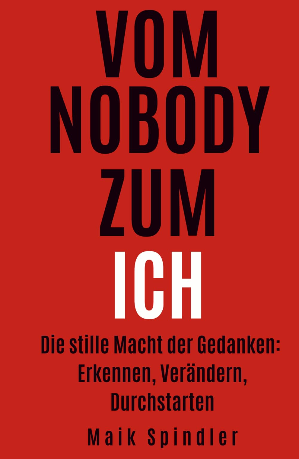 Vom Nobody zum Ich: Die stille Macht der Gedanken: Erkennen, Verändern, Durchstarten.