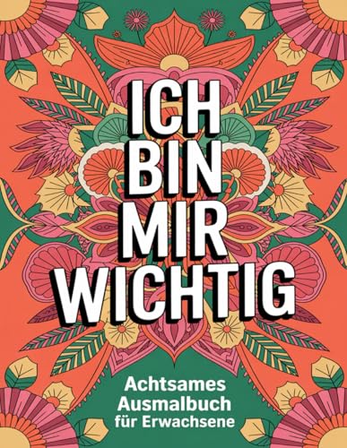 Malbuch für Erwachsene - Mandalas mit positiven Sprüchen: Ausmalbuch zur Entspannung, Achtsamkeit und Selbstliebe – 50 Motive zum Ausmalen