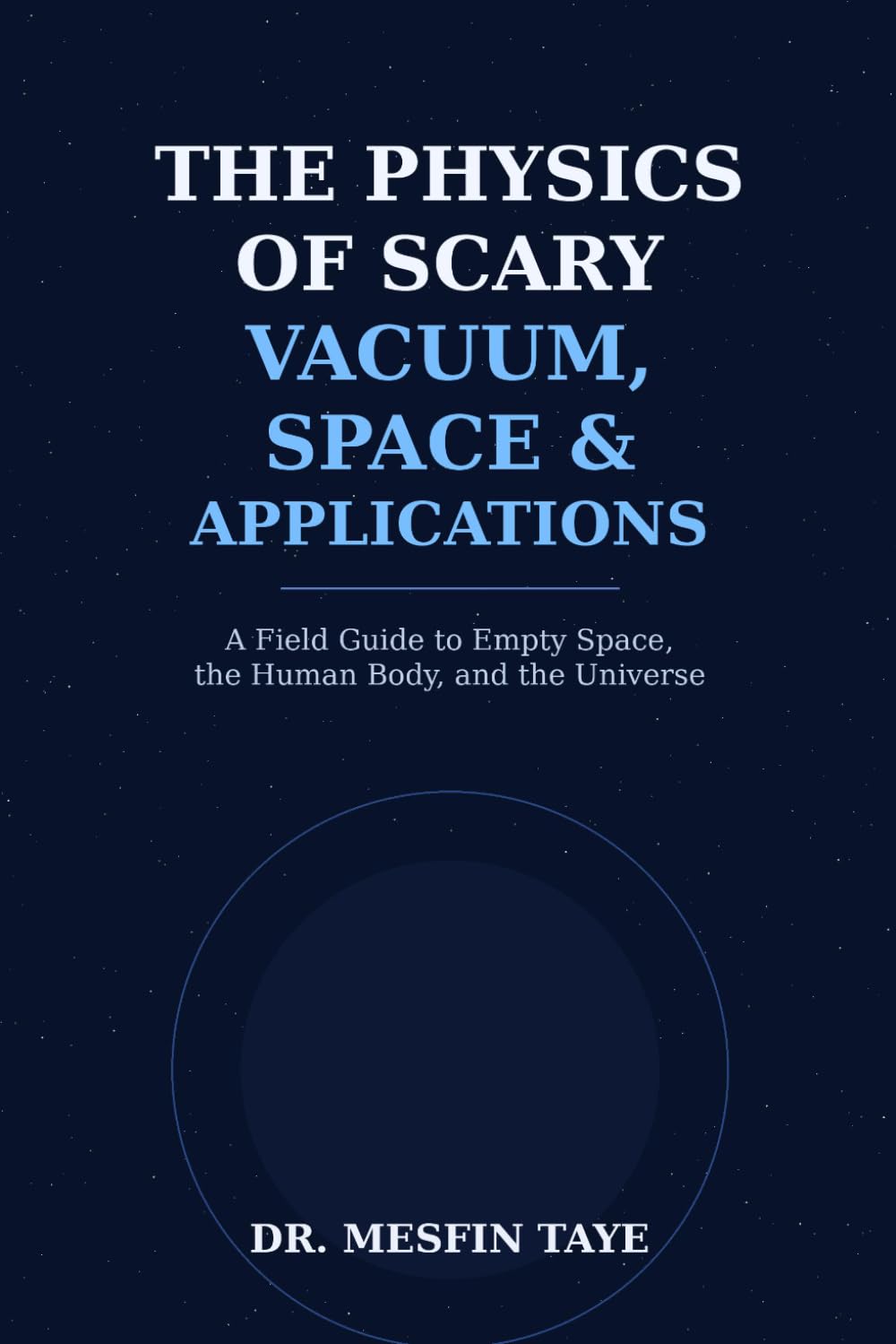 The Physics of Scary Vacuum, Space, and Applications: A Field Guide to Empty Space, the Human Body, and the Universe