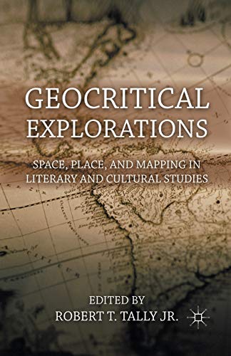 Geocritical Explorations: Space, Place, and Mapping in Literary and Cultural Studies